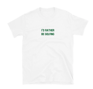 The Stroker's Club - I'd Rather Be Golfing T-Shirt